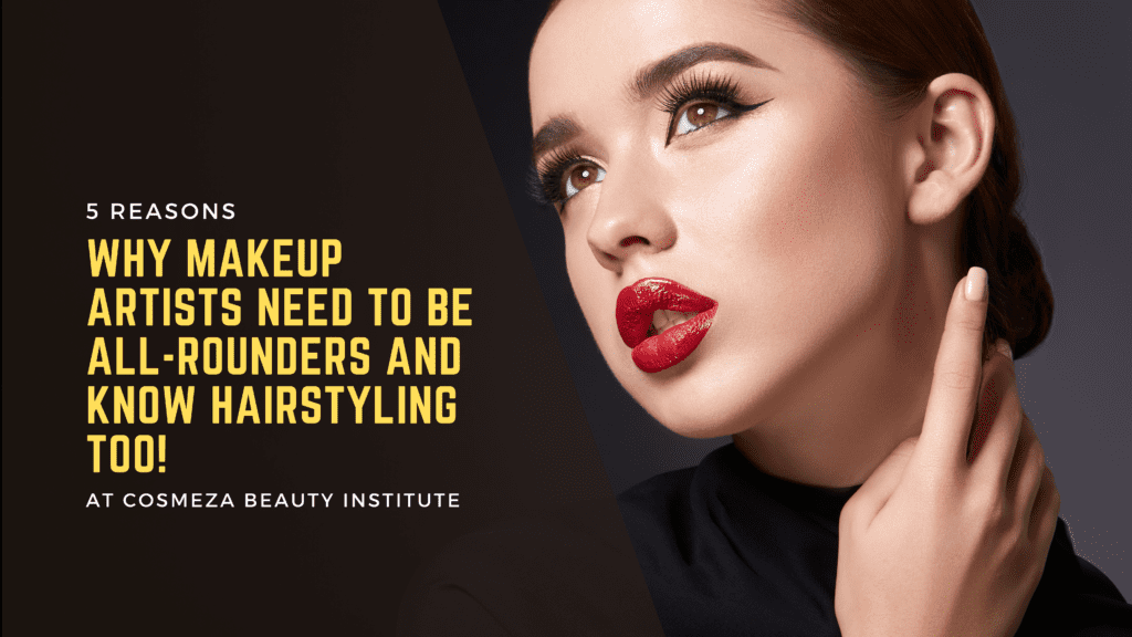 Makeup Artists Need To Be All-Rounders and Know Hairstyling Too