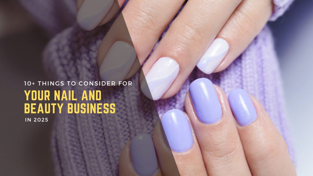 10+ Things To Consider For Your Nail and Beauty Business 10+ Things To Consider For Your Nail and Beauty Business