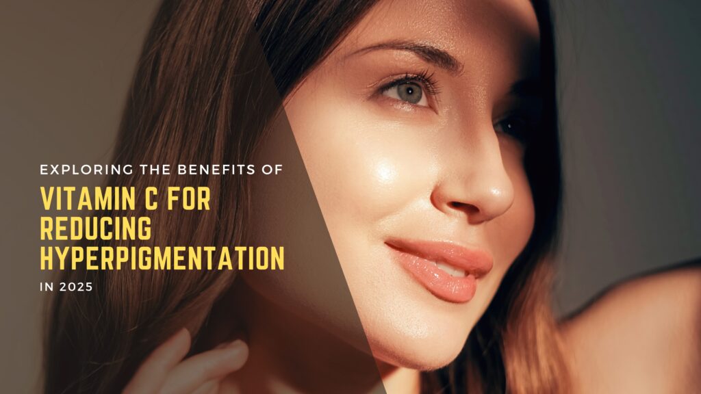 Exploring the Benefits of Vitamin C for Reducing Hyperpigmentation Exploring the Benefits of Vitamin C for Reducing Hyperpigmentation