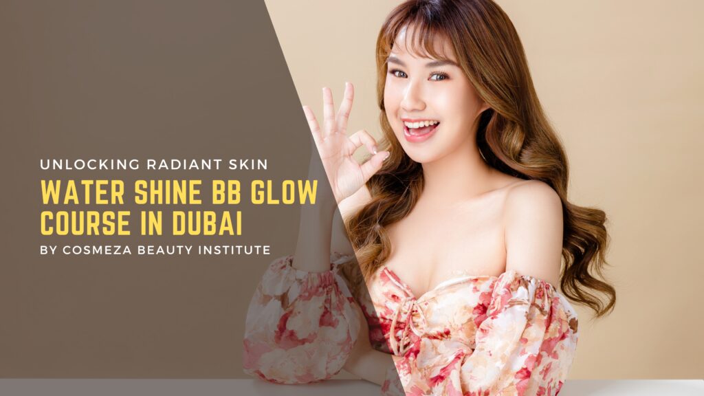 Unlocking Radiant Skin: Water Shine BB Glow Course in Dubai