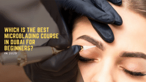 Which Is the Best Microblading Course in Dubai for Beginners?