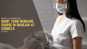 Quick & Effective Short Term Skincare Course in Sharjah at Cosmeza