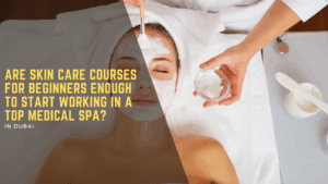 Are skin care courses for beginners enough to start working in a top medical spa