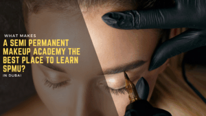 What makes a semi permanent makeup academy the best place to learn SPMU