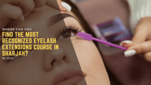 Where can you find the most recognized eyelash extensions course in Sharjah
