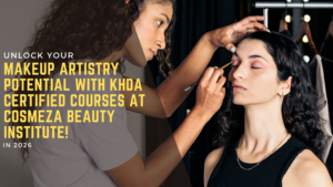 Unlock Your Makeup Artistry Potential with KHDA Certified Courses at Cosmeza Beauty Institute!