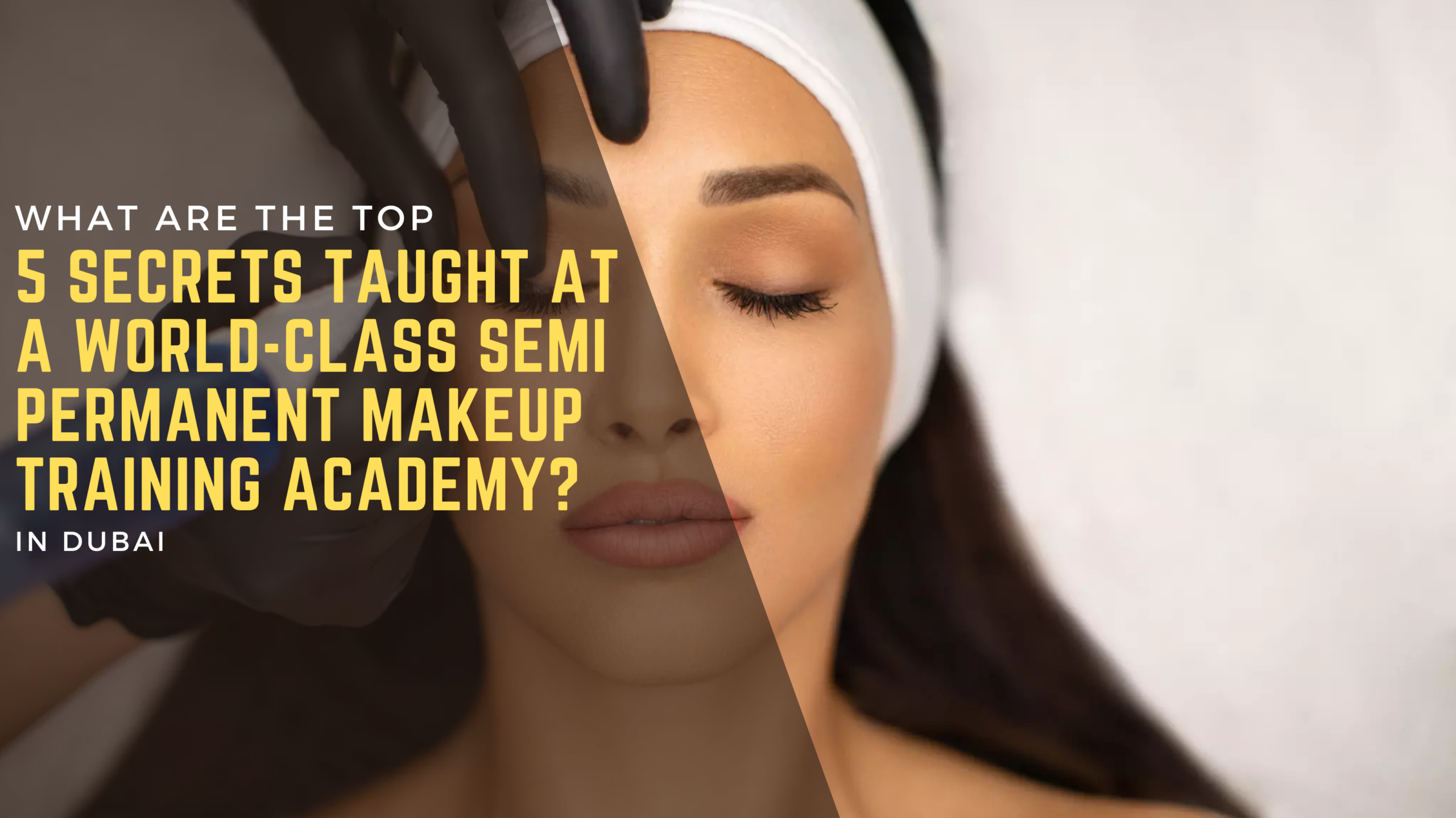 What are the Top 5 secrets taught at a world-class semi permanent makeup training academy