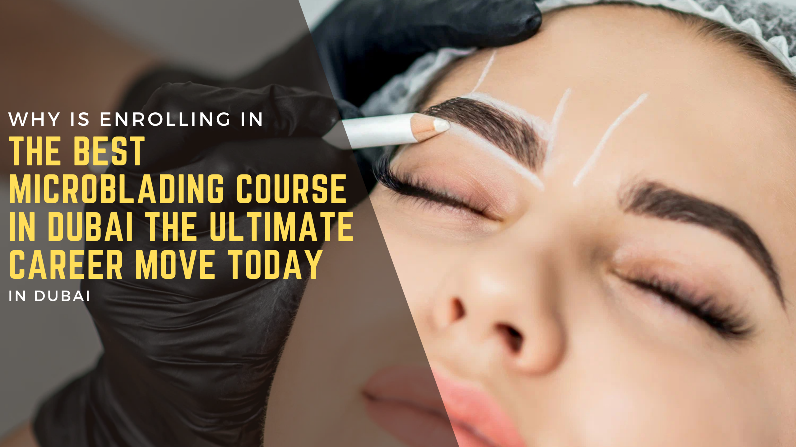 Why is enrolling in the best microblading course in Dubai the ultimate career move today
