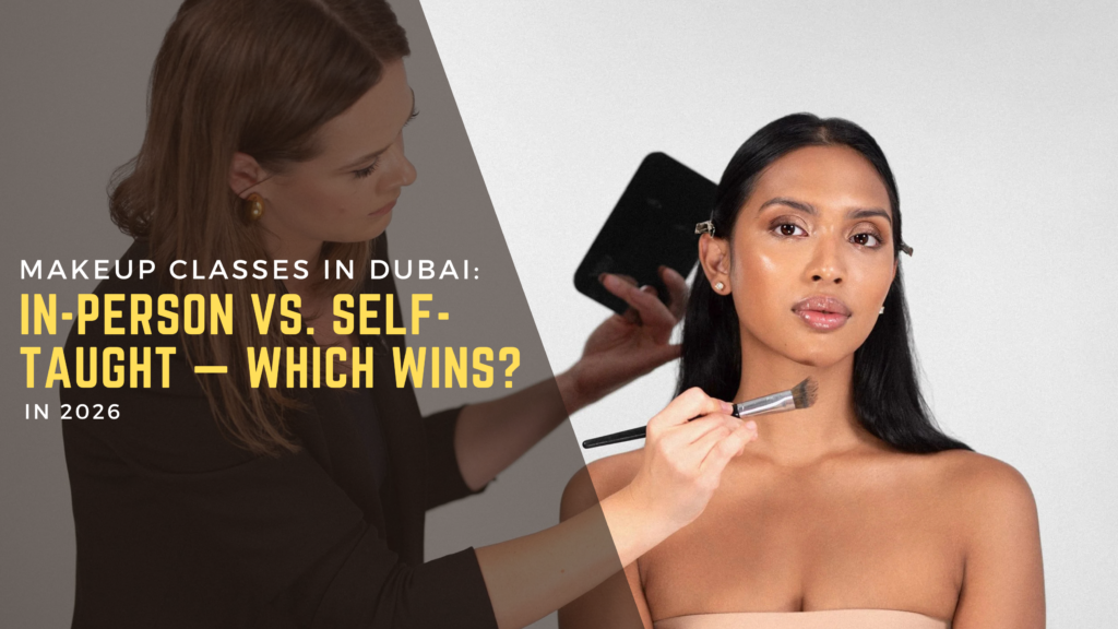 Makeup Classes in Dubai: In-Person vs. Self-Taught — Which Wins? Cosmeza Beauty Institute